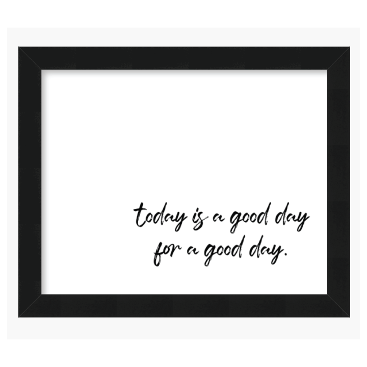 today is a good day for a good day print by ccandmike 